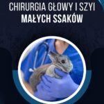 CHIRURGIA GŁOWY I SZYI MAŁYCH SSAKÓW