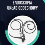 ENDOSKOPIA UKŁAD ODDECHOWY