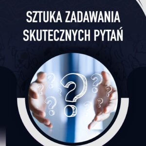 Sztuka zadawania skutecznych pytań