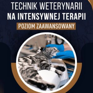 TECHNIK WETERYNARII NA INTENSYWNEJ TERAPII POZIOM ZAAWANSOWANY
