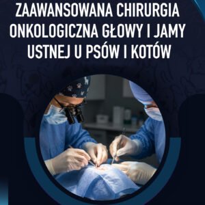 Zaawansowana chirurgia onkologiczna głowy i jamy ustnej u psów i kotów